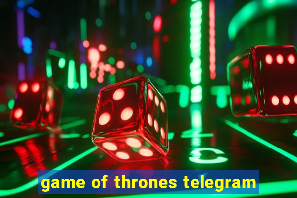 game of thrones telegram